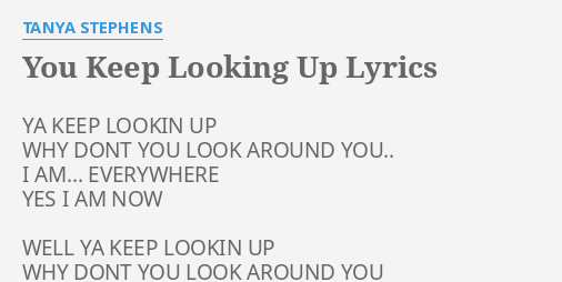 You Keep Looking Up Lyrics By Tanya Stephens Ya Keep Lookin Up