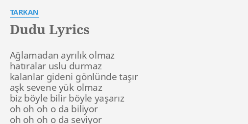 Dudu Lyrics By Tarkan A Lamadan Ayr L K Olmaz Hat Ralar