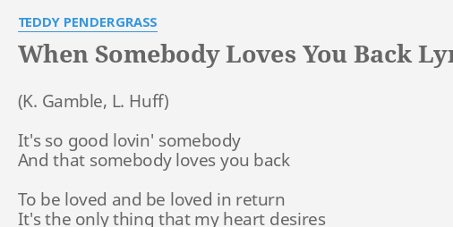 "WHEN SOMEBODY LOVES YOU BACK" LYRICS By TEDDY PENDERGRASS: It's So ...