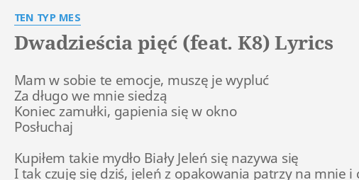 DwadzieŚcia PiĘĆ Feat K8 Lyrics By Ten Typ Mes Mam W Sobie Te 8224