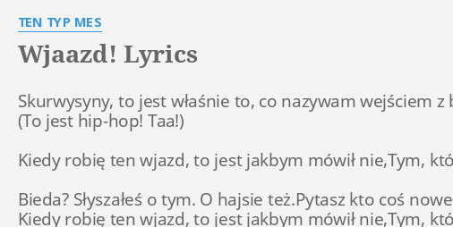 Wjaazd Lyrics By Ten Typ Mes Skurwysyny To Jest Właśnie 7309