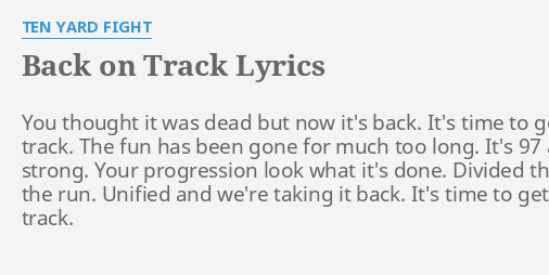 Back On Track Lyrics By Ten Yard Fight You Thought It Was