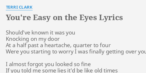 You Re Easy On The Eyes Lyrics By Terri Clark Should Ve Known It Was