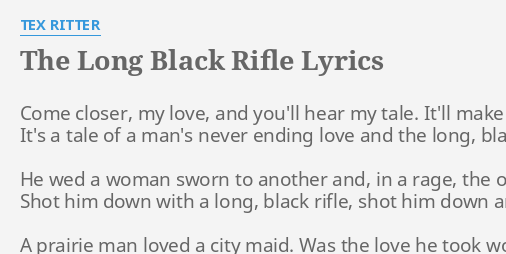 The Long Black Rifle Lyrics By Tex Ritter Come Closer My Love