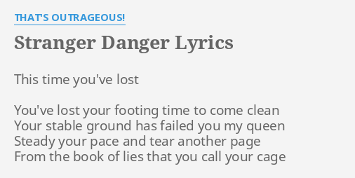 "STRANGER DANGER" LYRICS by THAT'S OUTRAGEOUS!: This time you've lost...