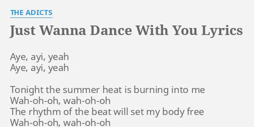 Just Wanna Dance With You Lyrics By The Adicts Aye Ayi Yeah Aye