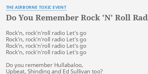 Do You Remember Rock N Roll Radio Lyrics By The Airborne Toxic Event Rock N Rock N Roll Radio Let S