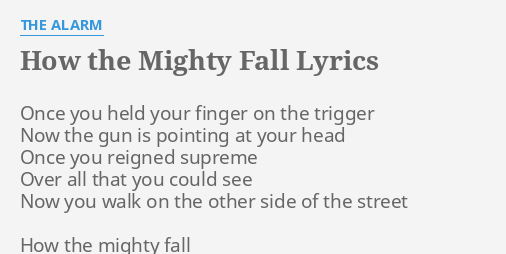 HOW THE MIGHTY FALL" LYRICS by THE ALARM: Once you held your...