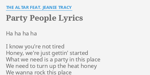 Party People Lyrics By The Altar Feat Jeanie Tracy Ha Ha Ha Ha