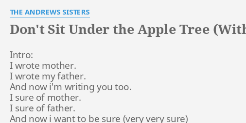 Dont Sit Under The Apple Tree With Anyone Else But Me Lyrics By The Andrews Sisters Intro 4584
