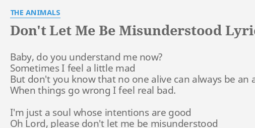 Don T Let Me Be Misunderstood Lyrics By The Animals Baby Do You Understand