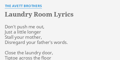 Laundry Room Lyrics By The Avett Brothers Don T Push Me