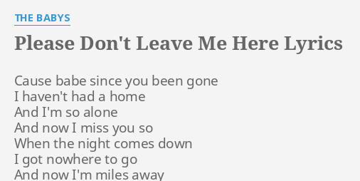 Please Don T Leave Me Here Lyrics By The Babys Cause Babe Since You