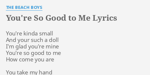 You Re So Good To Me Lyrics By The Beach Boys You Re Kinda Small And