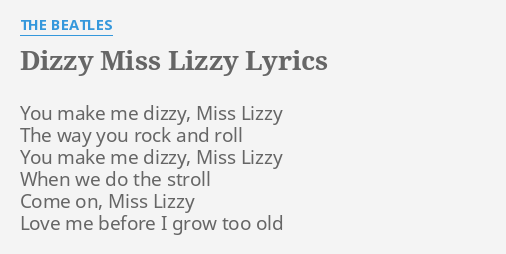 Dizzy Miss Lizzy Lyrics By The Beatles You Make Me Dizzy