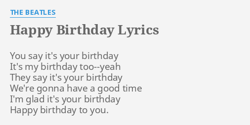 Happy Birthday Lyrics By The Beatles You Say It S Your