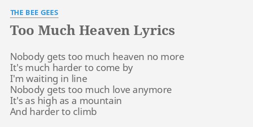  TOO MUCH HEAVEN LYRICS By THE BEE GEES Nobody Gets Too Much 