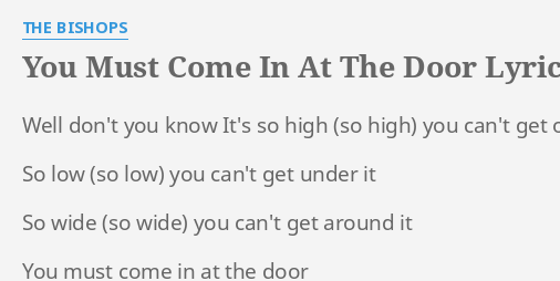 You Must Come In At The Door Lyrics By The Bishops Well