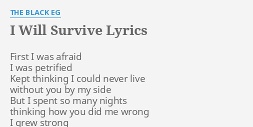 I Will Survive Lyrics By The Black Eg First I Was Afraid