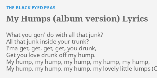 My Humps Album Version Lyrics By The Black Eyed Peas What You Gon Do