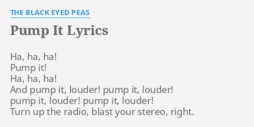 Pump It Lyrics By The Black Eyed Peas Ha Ha Ha Pump