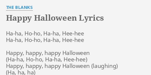 Happy Halloween Lyrics By The Blanks Ha Ha Ho Ho Ha Ha Hee Hee