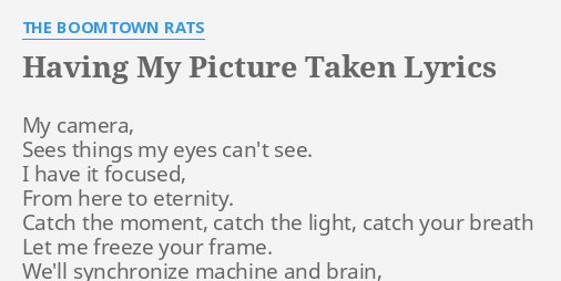 Having My Picture Taken Lyrics By The Boomtown Rats My Camera Sees Things