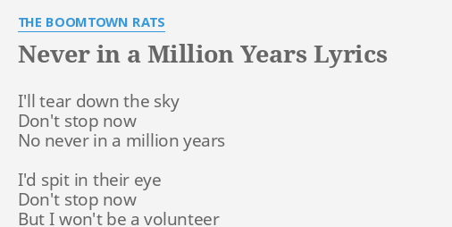 NEVER IN A MILLION YEARS LYRICS By THE BOOMTOWN RATS I Ll Tear Down