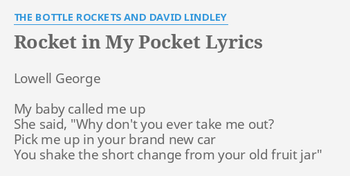 Rocket In My Pocket Lyrics By The Bottle Rockets And David Lindley Lowell George My Baby