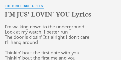 I M Jus Lovin You Lyrics By The Brilliant Green I M Walking Down To