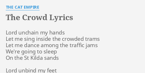 The Crowd Lyrics By The Cat Empire Lord Unchain My Hands