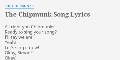 "THE CHIPMUNK SONG" LYRICS by THE CHIPMUNKS: All right you Chipmunks!...