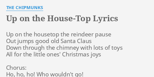 "UP ON THE HOUSE-TOP" LYRICS by THE CHIPMUNKS: Up on the housetop...