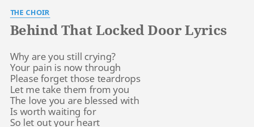 Behind That Locked Door Lyrics By The Choir Why Are You