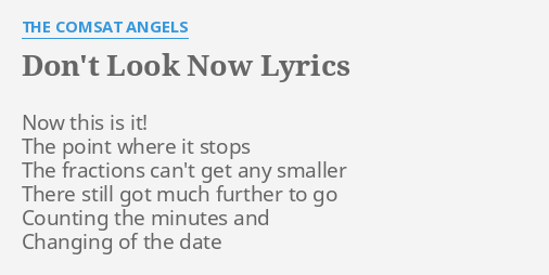 Don T Look Now Lyrics By The Comsat Angels Now This Is It