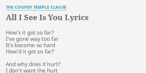 All I See Is You Lyrics By The Cooper Temple Clause How S It Got So