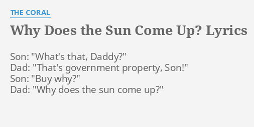 why-does-the-sun-come-up-lyrics-by-the-coral-son-what-s-that