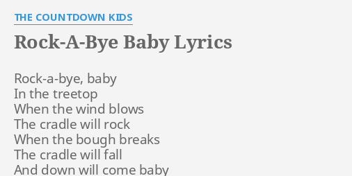 "ROCK-A-BYE BABY" LYRICS by THE COUNTDOWN KIDS: Rock-a-bye, baby In the...