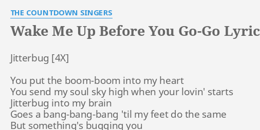 Wake Me Up Before You Go Go Lyrics By The Countdown Singers Jitterbug You Put The