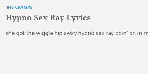 Hypno S Ray Lyrics By The Cramps She Got The Wiggle