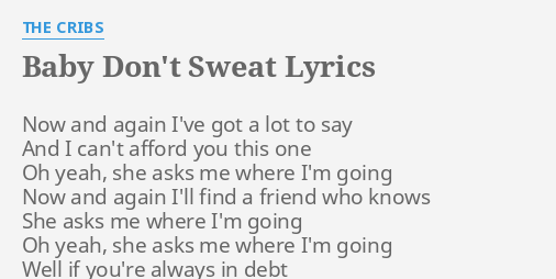 Baby Don T Sweat Lyrics By The Cribs Now And Again I Ve