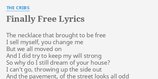 Finally Free Lyrics By The Cribs The Necklace That Brought