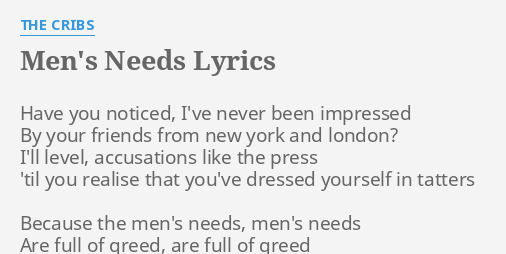 Men S Needs Lyrics By The Cribs Have You Noticed I Ve