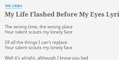 My Life Flashed Before My Eyes Lyrics By The Cribs The Wrong