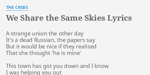 We Share The Same Skies Lyrics By The Cribs A Strange Union The