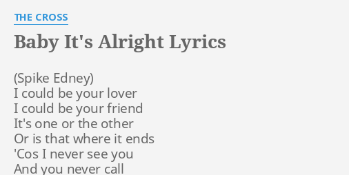 Baby It S Alright Lyrics By The Cross I Could Be Your