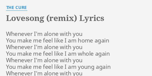 Lovesong Remix Lyrics By The Cure Whenever I M Alone With