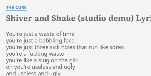 shiver-and-shake-studio-demo-lyrics-by-the-cure-you-re-just-a-waste