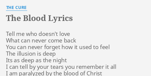 The Blood Lyrics By The Cure Tell Me Who Doesn T