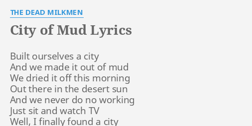 CITY OF MUD" LYRICS by THE DEAD MILKMEN: Built ourselves a city...